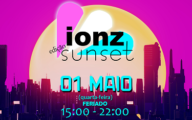 Ionz Sunset - Especial Feriado 01/05 (15h às 22h) | voucher